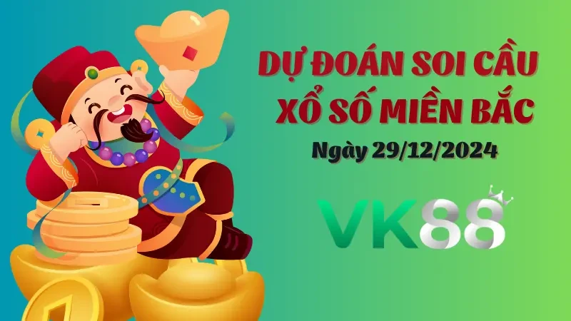 VK88 Soi Cầu Miền Bắc Ngày 29/12/2024 - Lấy Số Cực Chuẩn