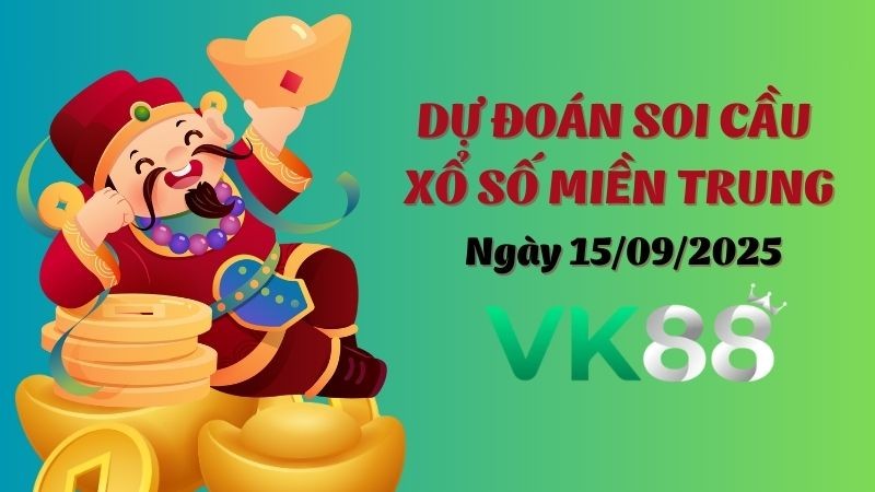 VK88 Dự Đoán Soi Cầu Xổ Số Miền Trung Ngày 15/09/2025 - Chọn Số Cực Đúng