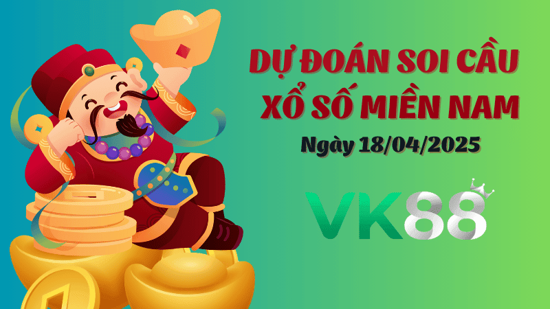 VK88 Dự Đoán Soi Cầu Xổ Số Miền Nam Ngày 18/04/2025 - Dự Đoán Đúng Nhất