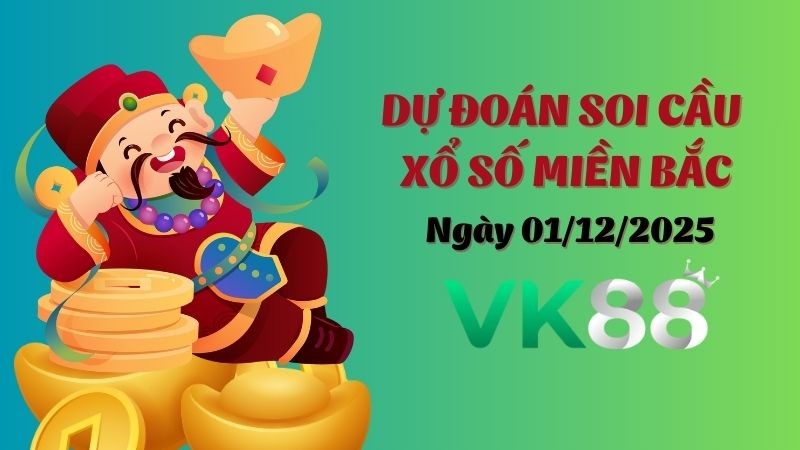 VK88 Dự Đoán Soi Cầu Xổ Số Miền Bắc Ngày 01/12/2025 - Lộ Diện Cặp Số Tỷ Lệ Ăn Cao!