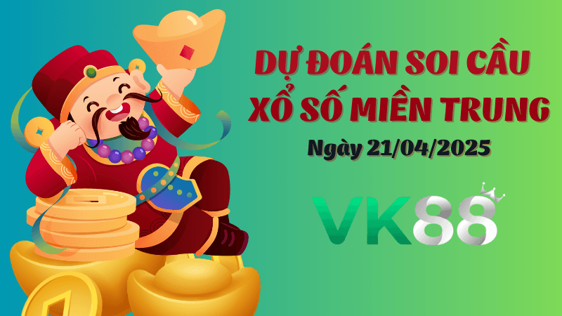 VK88 Dự Đoán Soi Cầu Xổ Số Miền Trung Ngày 21/04/2025 - Chọn Số Cực Đúng